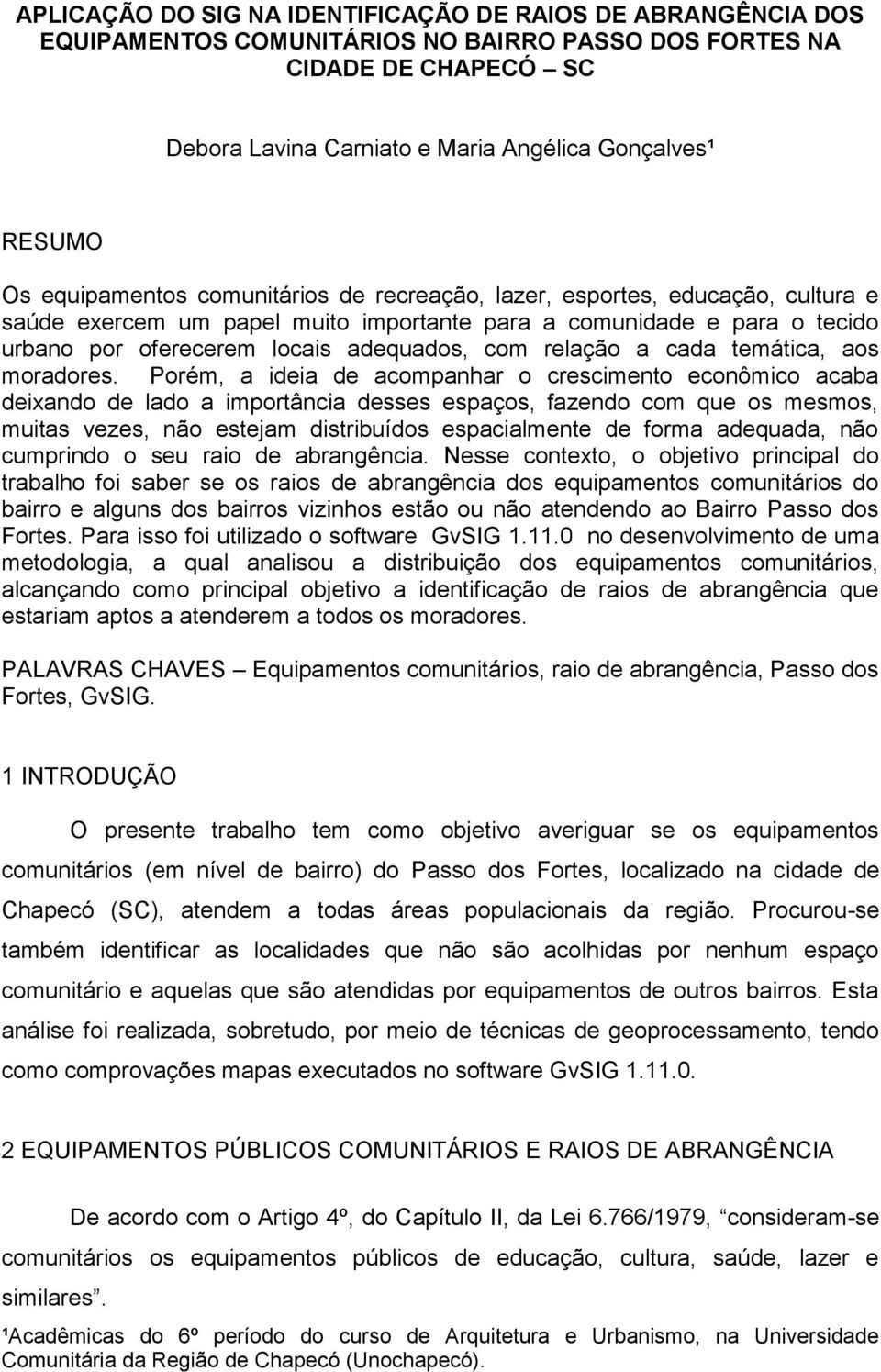 relação a cada temática, aos moradores.