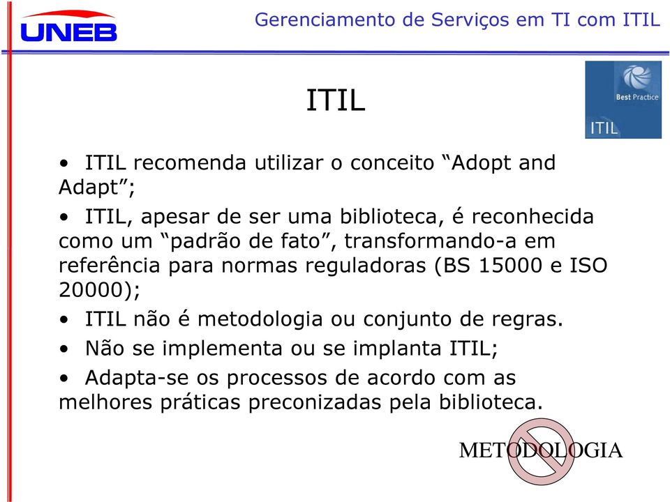 15000 e ISO 20000); ITIL não é metodologia ou conjunto de regras.