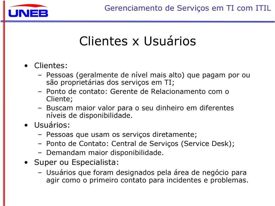 Usuários: Pessoas que usam os serviços diretamente; Ponto de Contato: Central de Serviços (Service Desk); Demandam maior