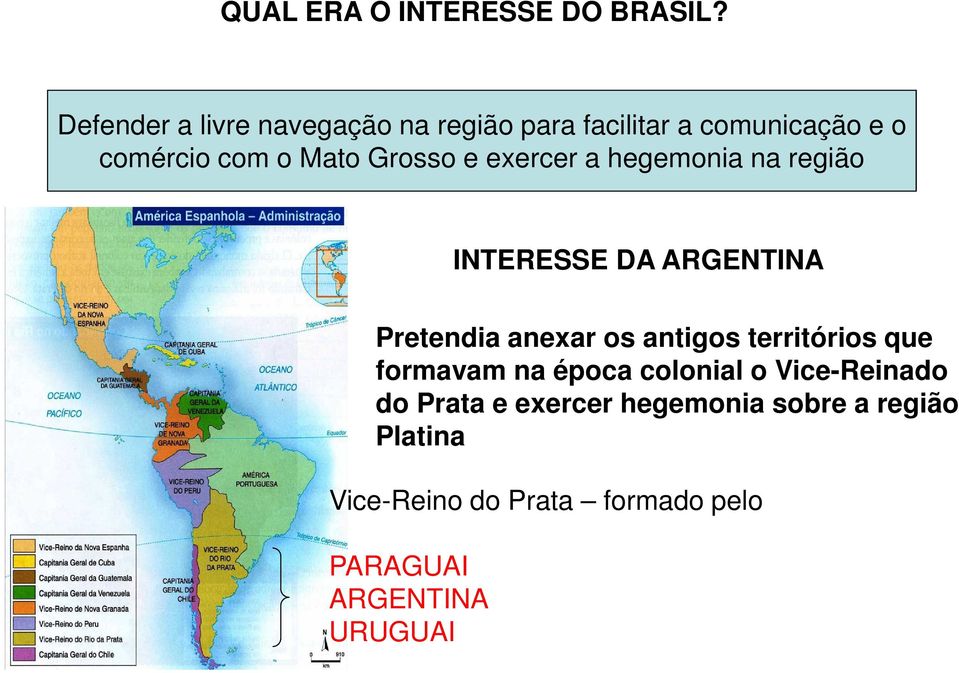 Grosso e exercer a hegemonia na região INTERESSE DA ARGENTINA Pretendia anexar os antigos