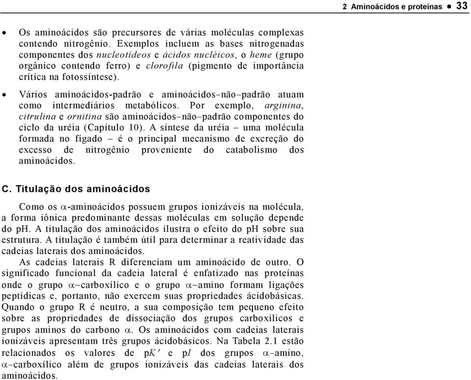 Vários aminoácidos-padrão e aminoácidos não padrão atuam como intermediários metabólicos.