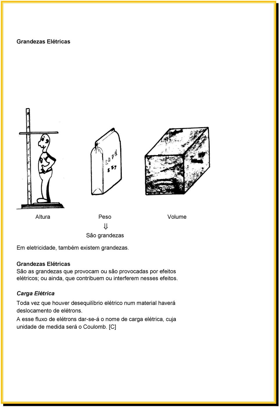 contribuem ou interferem nesses efeitos.