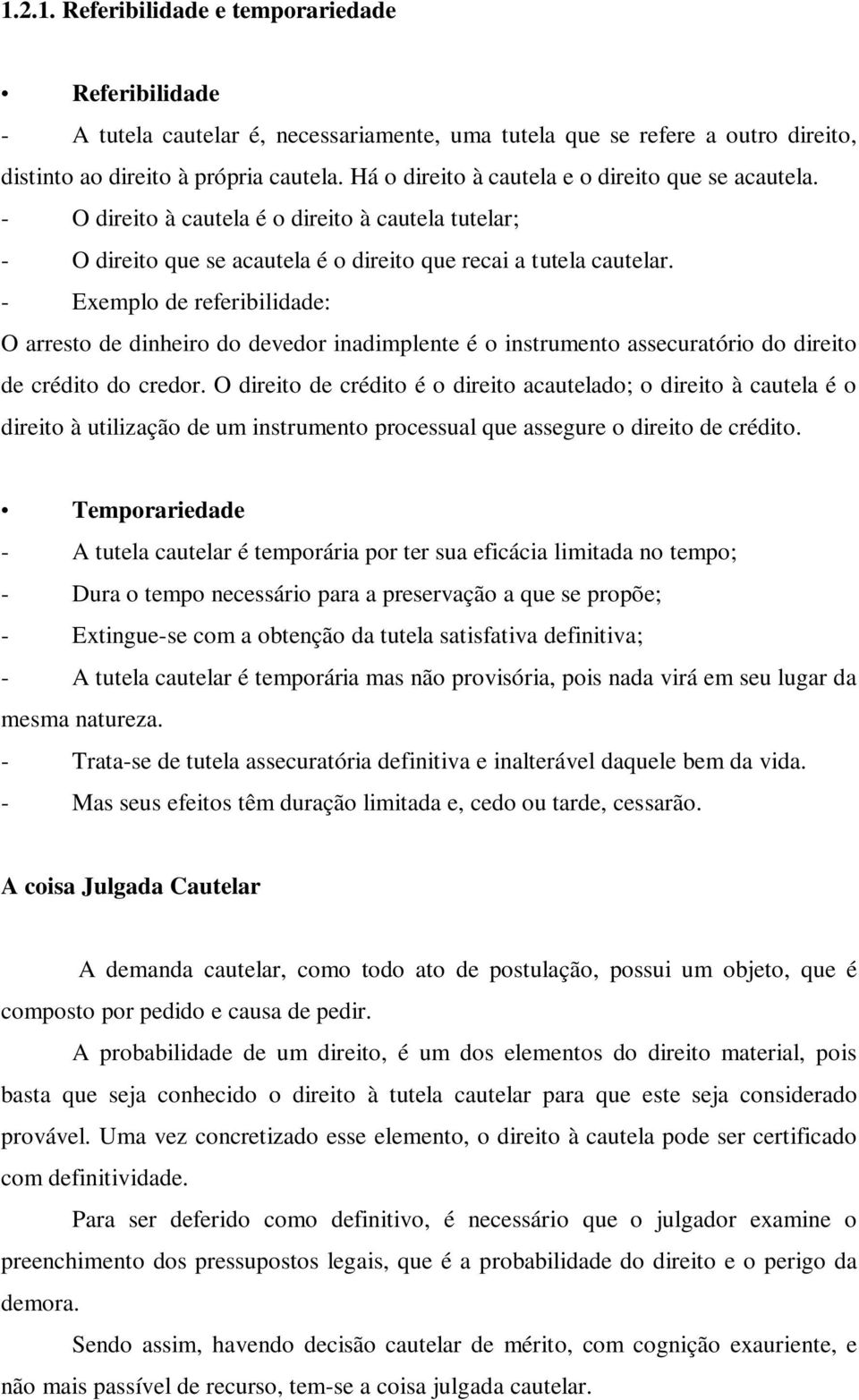 - Exemplo de referibilidade: O arresto de dinheiro do devedor inadimplente é o instrumento assecuratório do direito de crédito do credor.