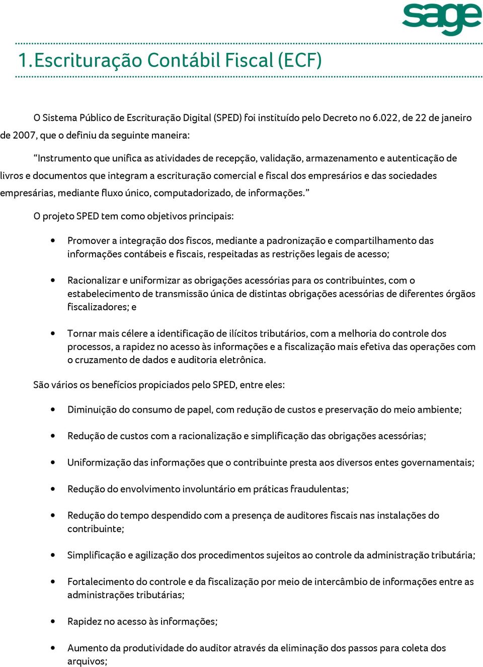 escrituração comercial e fiscal dos empresários e das sociedades empresárias, mediante fluxo único, computadorizado, de informações.