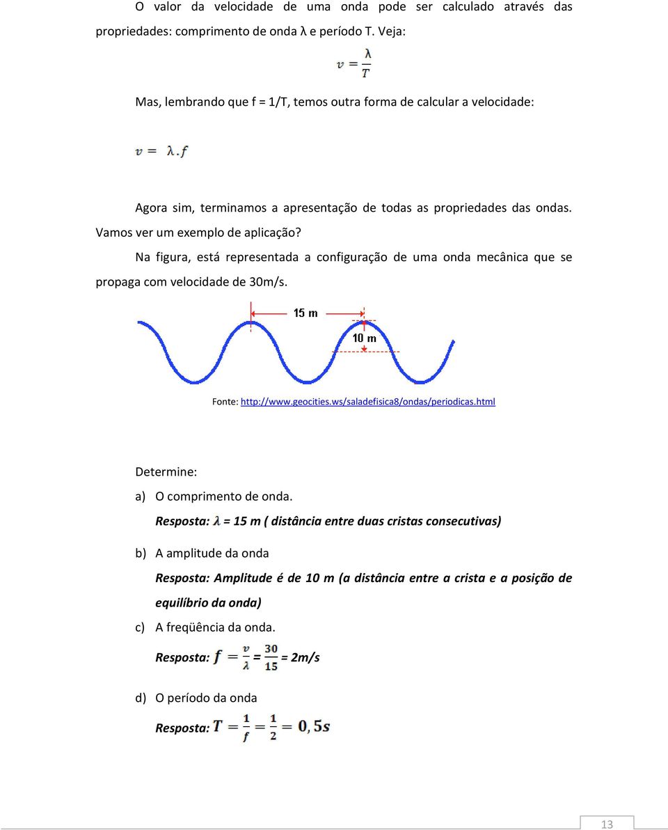 Na figura, está representada a configuração de uma onda mecânica que se propaga com velocidade de 30m/s. Fonte: http://www.geocities.ws/saladefisica8/ondas/periodicas.