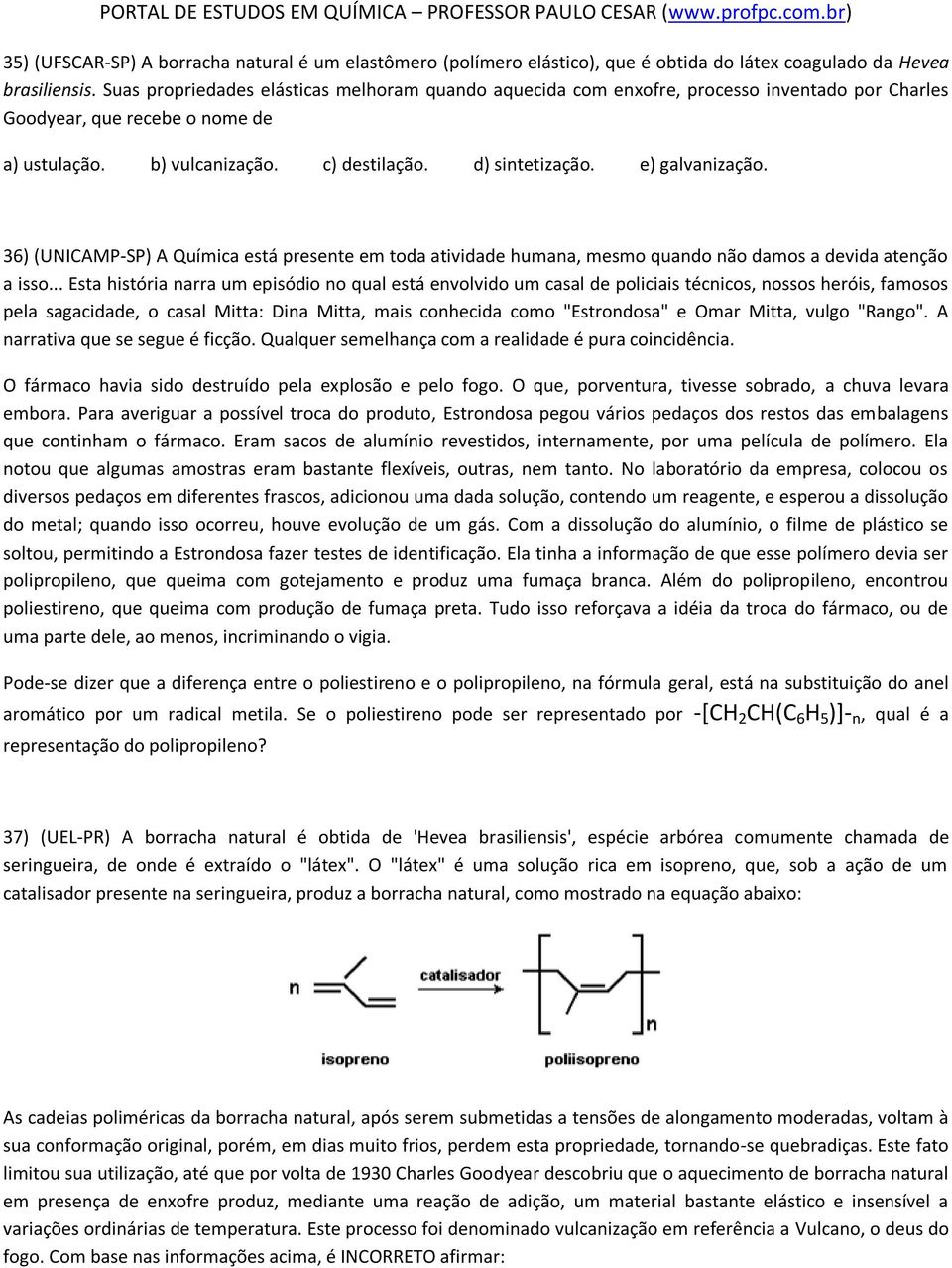 e) galvanização. 36) (UNICAMP-SP) A Química está presente em toda atividade humana, mesmo quando não damos a devida atenção a isso.