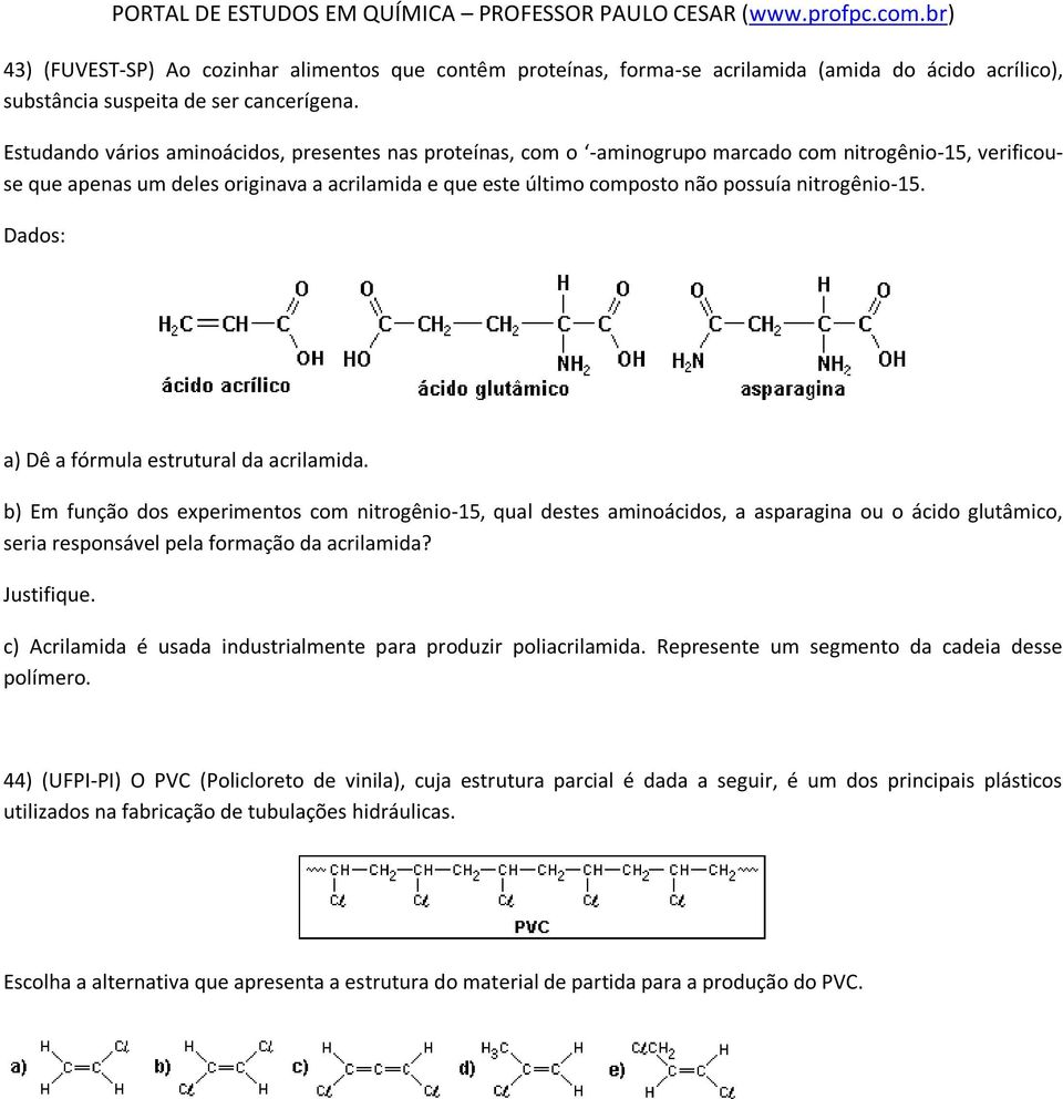 nitrogênio-15. Dados: a) Dê a fórmula estrutural da acrilamida.