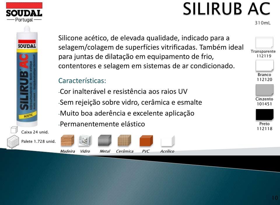 Também ideal para juntas de dilatação em equipamento de frio, contentores e selagem em sistemas de ar condicionado.