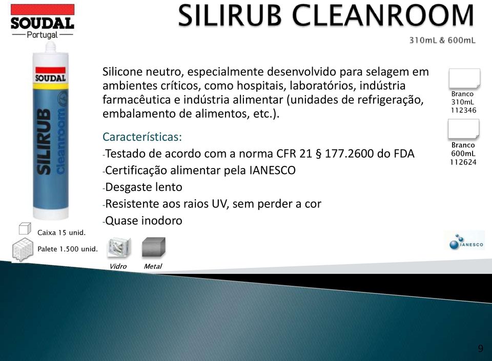 indústria farmacêutica e indústria alimentar (unidades de refrigeração, embalamento de alimentos, etc.).