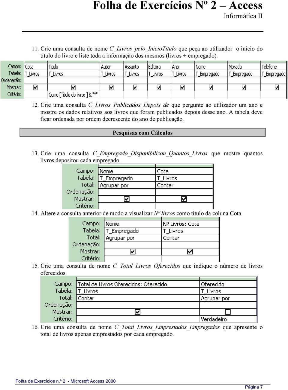 A tabela deve ficar ordenada por ordem decrescente do ano de publicação. Pesquisas com Cálculos 13.