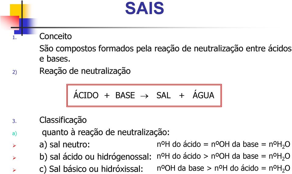 Classificação a) quanto à reação de neutralização: a) sal neutro: b) sal ácido ou hidrógenossal: