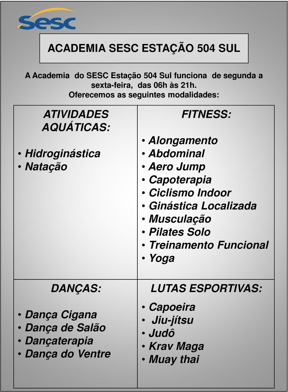 Salão Dançaterapia Dança do Ventre FITNESS: Alongamento Abdominal Aero Jump Capoterapia Ciclismo Indoor Ginástica