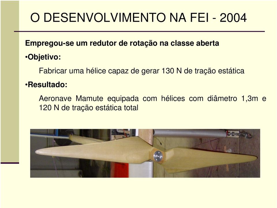 de gerar 130 N de tração estática Resultado: Aeronave Mamute