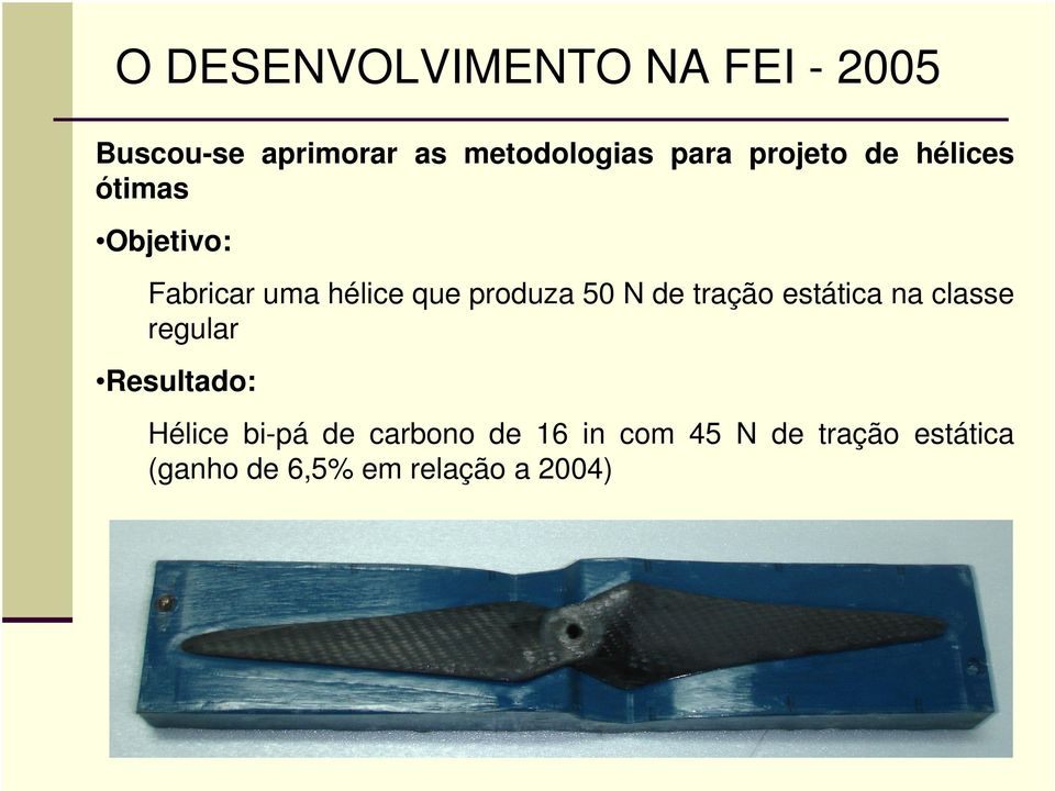 produza 50 N de tração estática na classe regular Resultado: Hélice