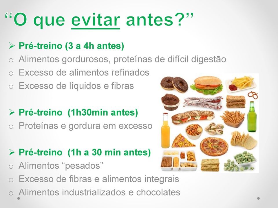antes) o Proteínas e gordura em excesso Pré-treino (1h a 30 min antes) o Alimentos