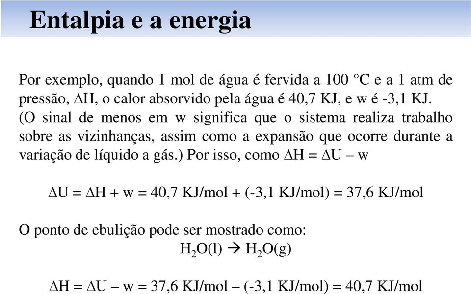 (O sinal de menos em w significa que o sistema realiza trabalho sobre as vizinhanças, assim como a expansão que ocorre