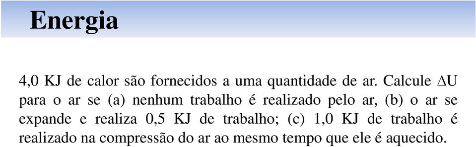 (b) o ar se expande e realiza 0,5 KJ de trabalho; (c) 1,0 KJ de