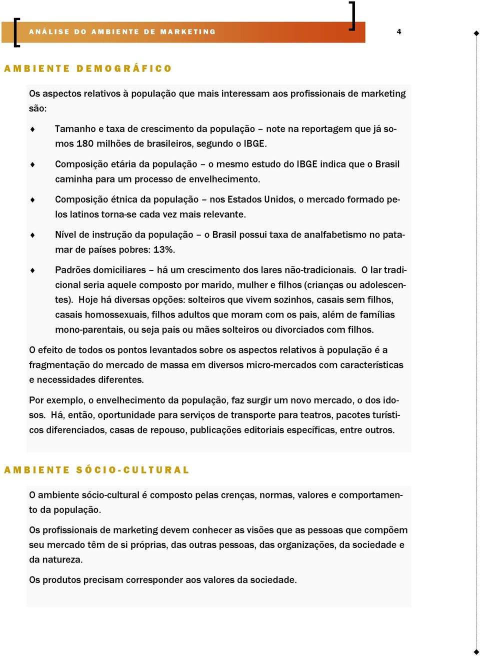 Composição étnica da população nos Estados Unidos, o mercado formado pelos latinos torna-se cada vez mais relevante.