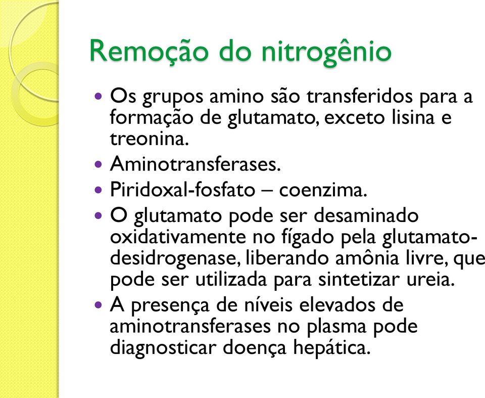 O glutamato pode ser desaminado oxidativamente no fígado pela glutamatodesidrogenase, liberando amônia