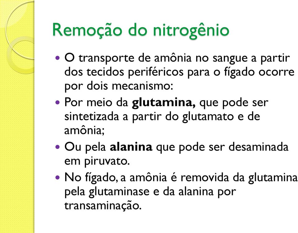 a partir do glutamato e de amônia; Ou pela alanina que pode ser desaminada em piruvato.