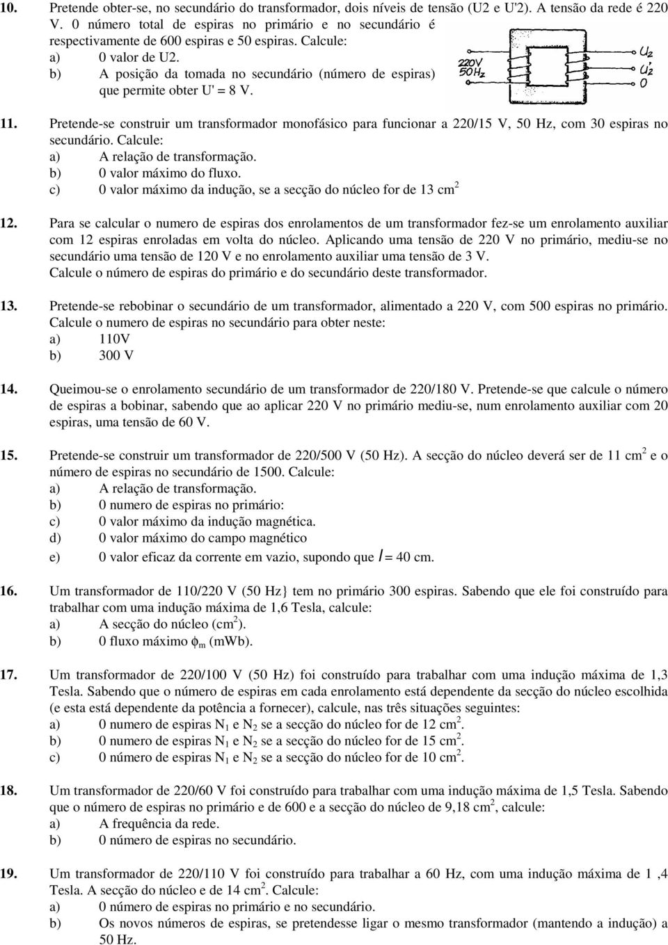 b) A posição da tomada no secundário (número de espiras) que permite obter U' = 8 V. 11.