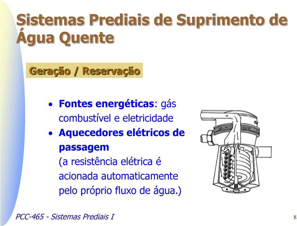 Aquecedores elétricos de passagem (a resistência elétrica é