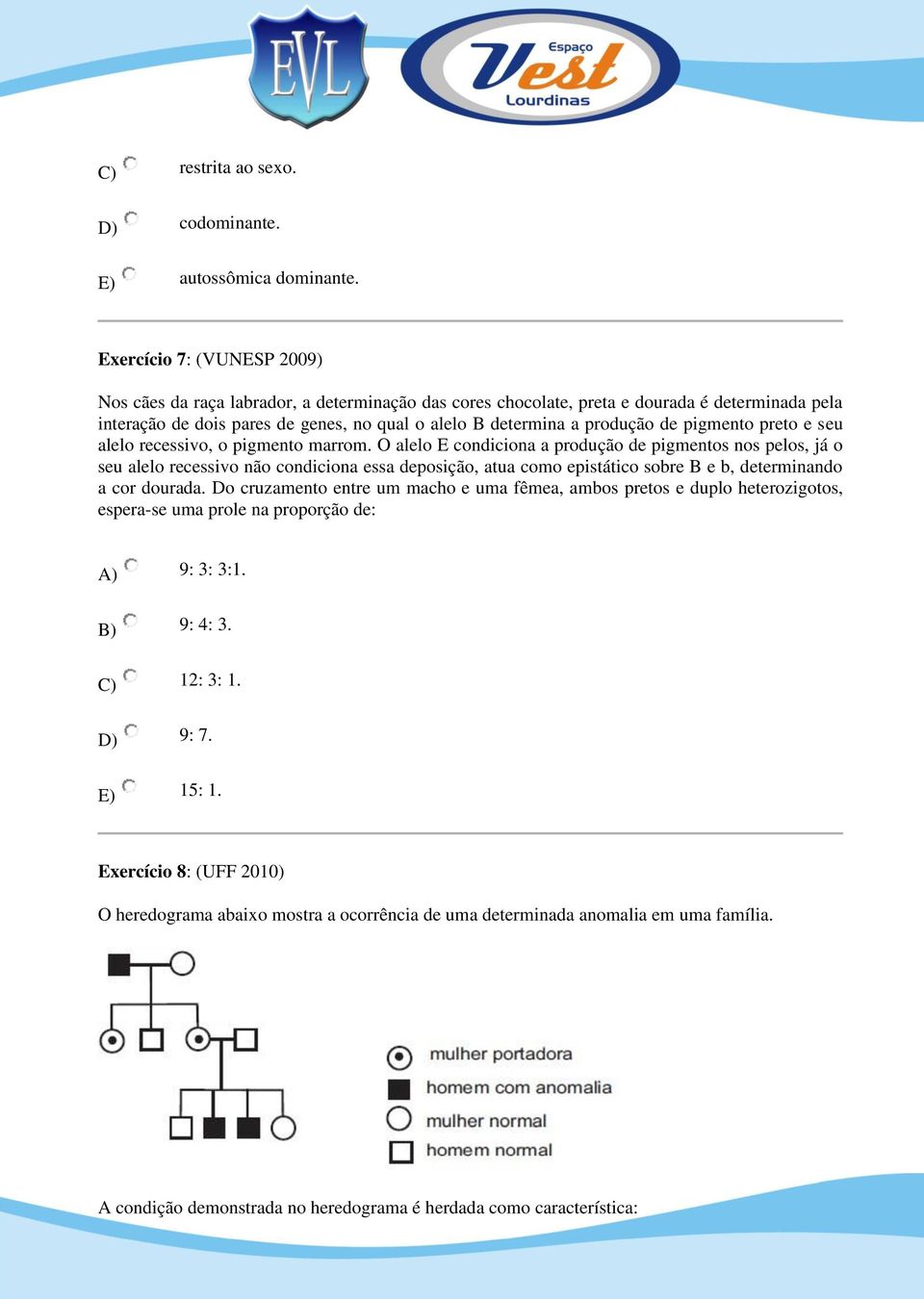 de pigmento preto e seu alelo recessivo, o pigmento marrom.