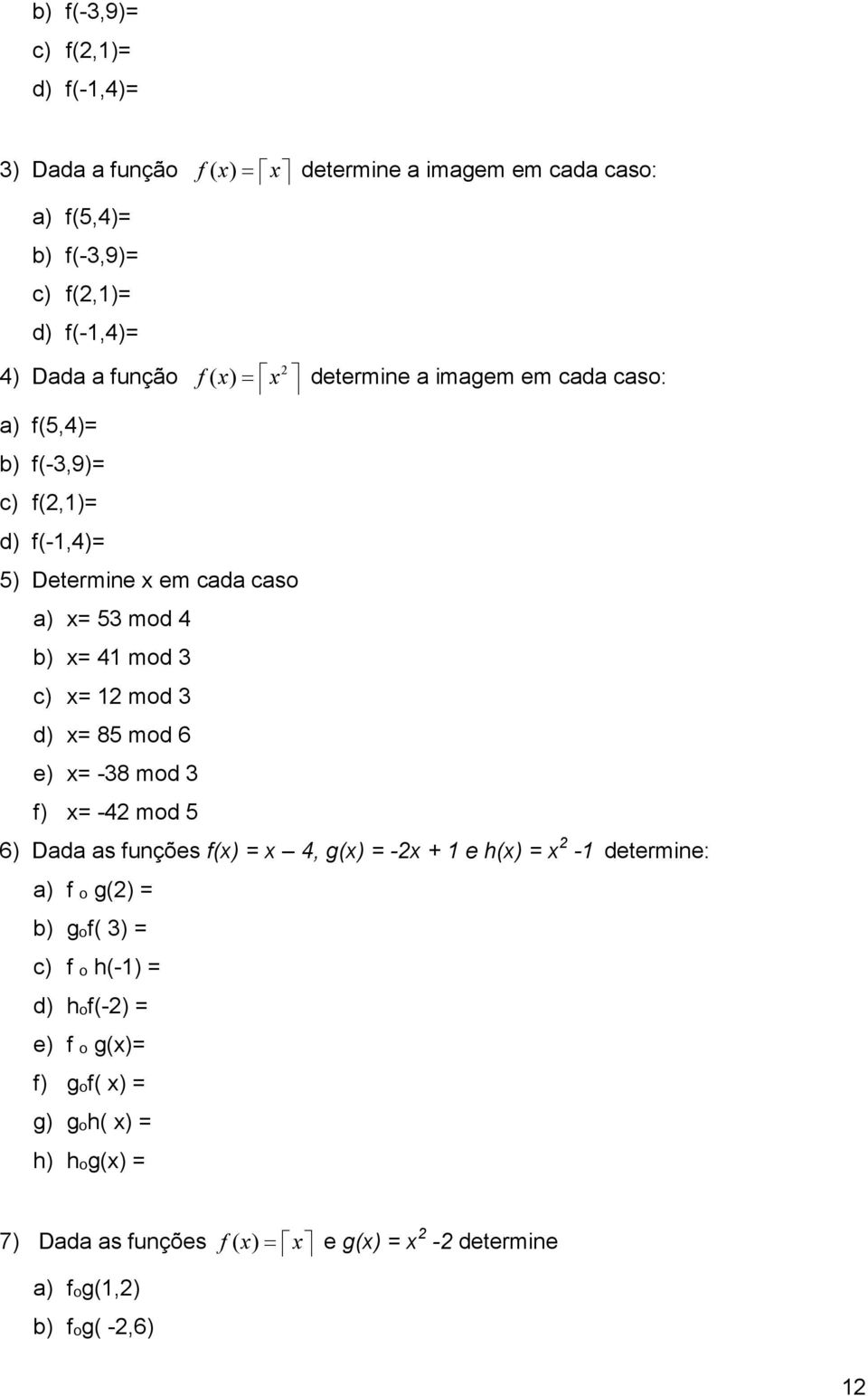 x= mod d) x= 8 mod 6 e) x= -8 mod f) x= - mod 6) Dada as funções f(x) = x, g(x) = -x + e h(x) = x - determine: a) f ₒ g() = b) gₒf( ) = c) f