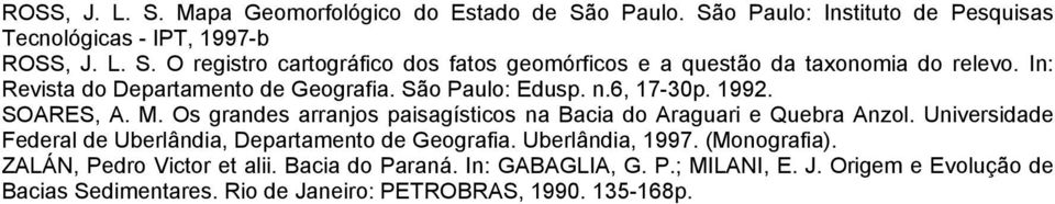 Os grandes arranjos paisagísticos na Bacia do Araguari e Quebra Anzol. Universidade Federal de Uberlândia, Departamento de Geografia. Uberlândia, 1997.