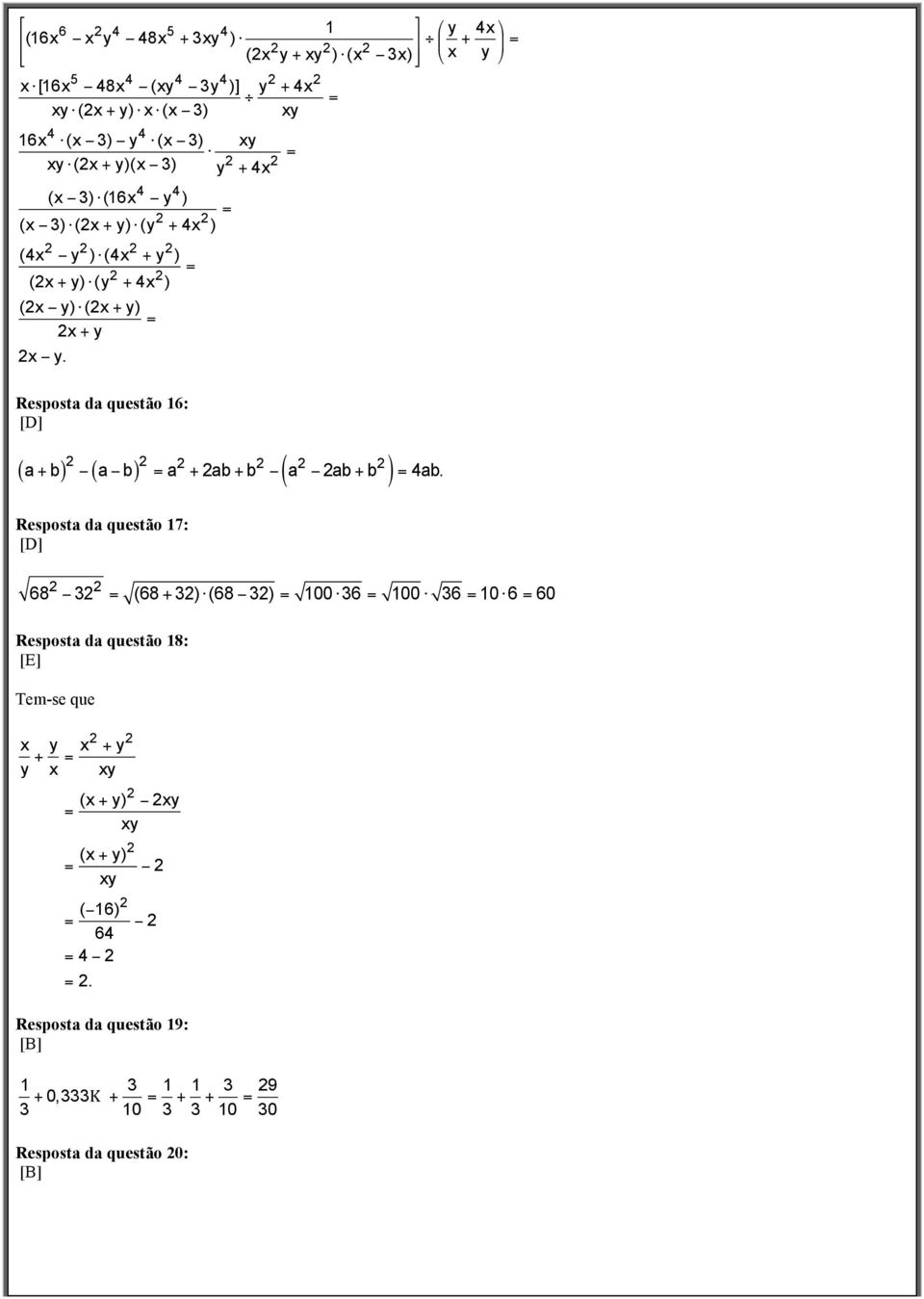 Resposta da questão 6: ( ) ( ) ( ) a+ b a b a + ab+ b a ab+ b 4ab.