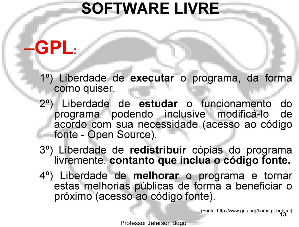 fonte - Open Source). 3º) Liberdade de redistribuir cópias do programa livremente, contanto que inclua o código fonte.