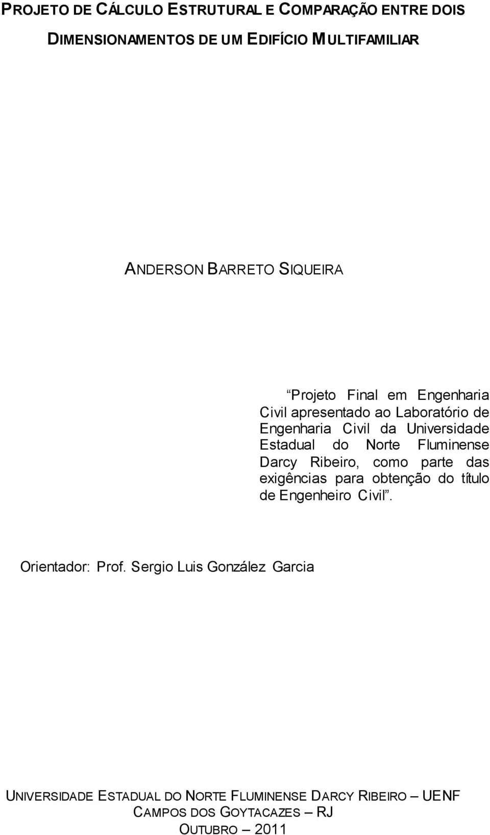 Norte Fluminense Darcy Ribeiro, como parte das exigências para obtenção do título de Engenheiro Civil. Orientador: Prof.