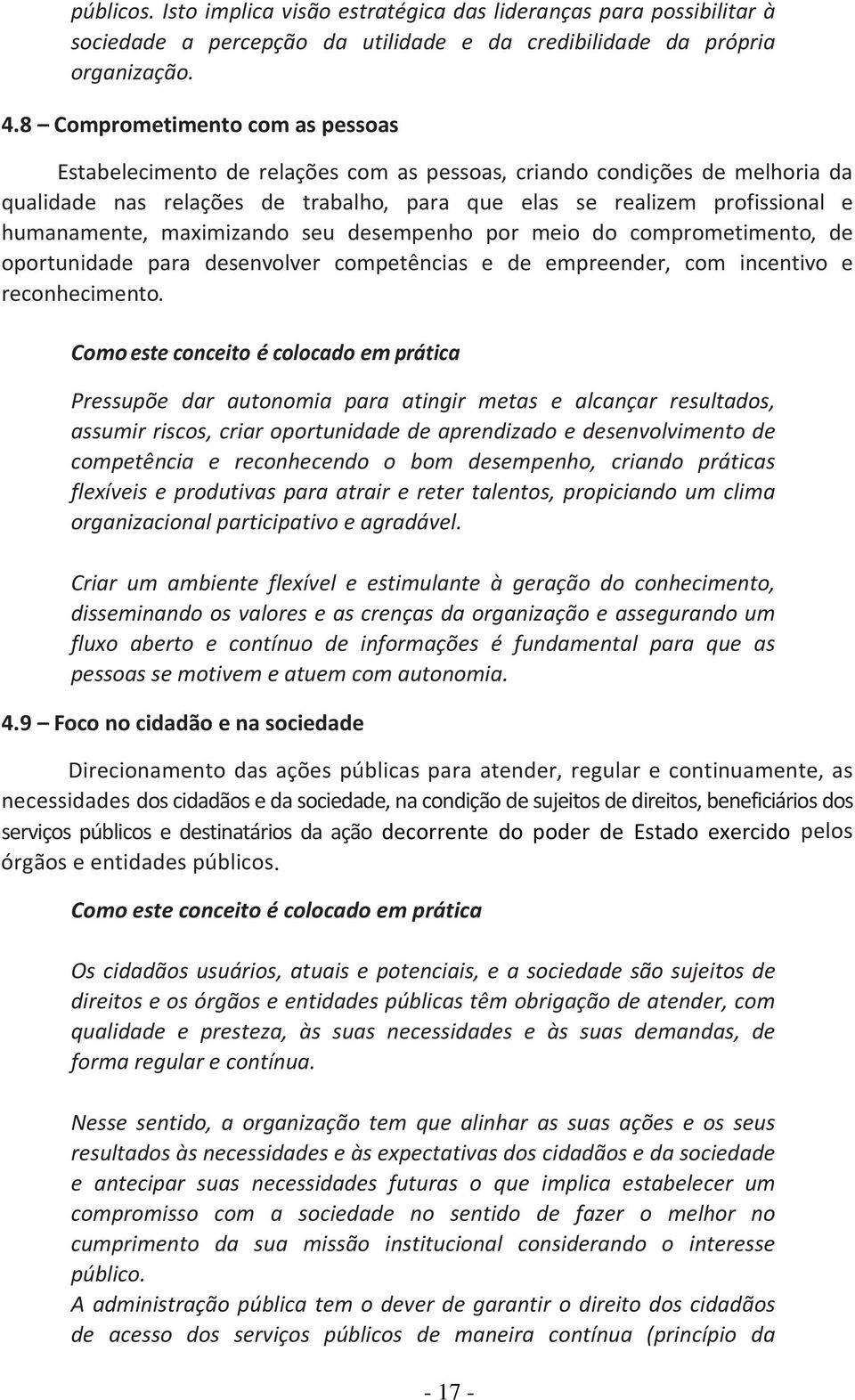 maximizando seu desempenho por meio do comprometimento, de oportunidade para desenvolver competências e de empreender, com incentivo e reconhecimento.