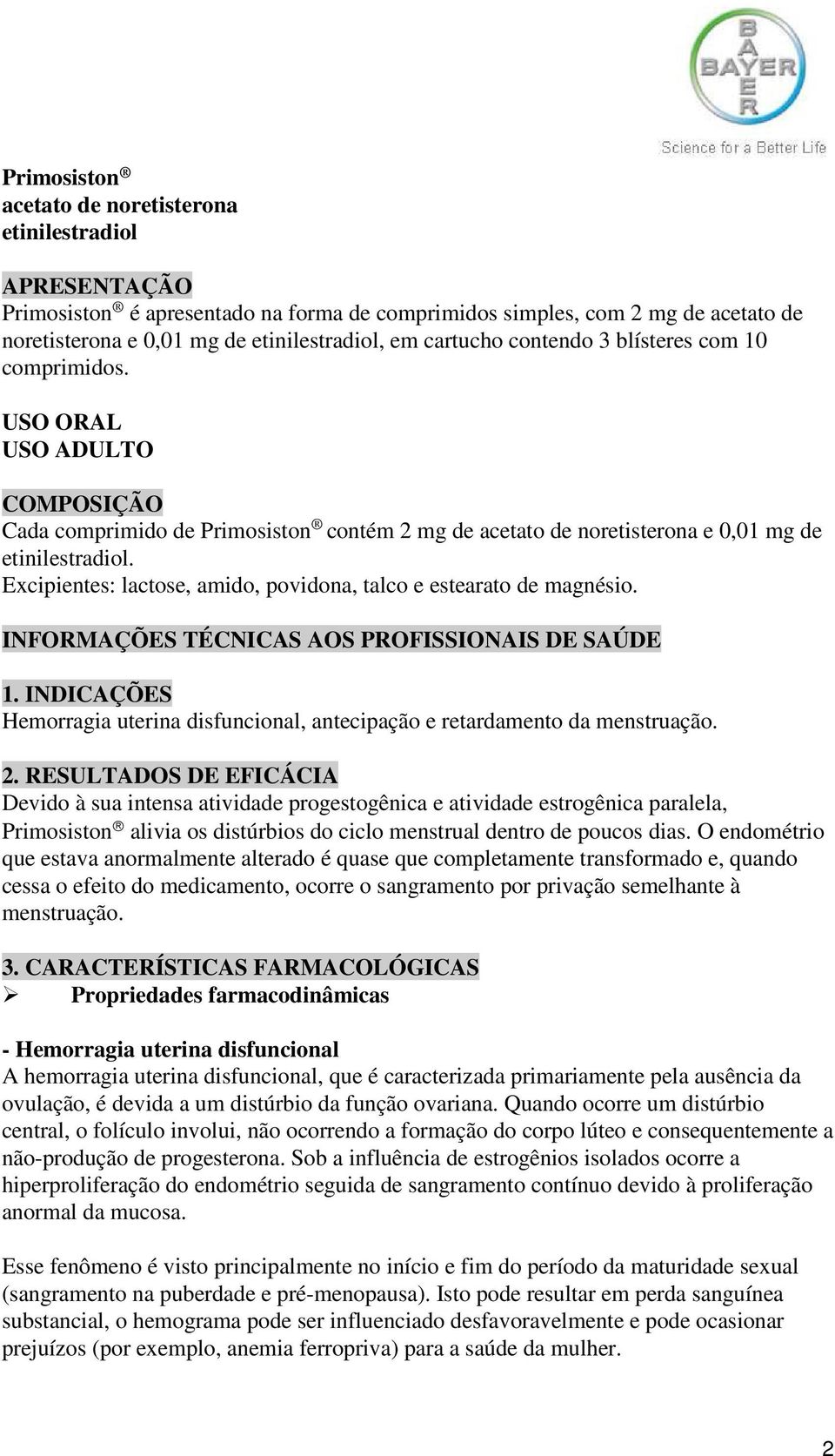 Excipientes: lactose, amido, povidona, talco e estearato de magnésio. INFORMAÇÕES TÉCNICAS AOS PROFISSIONAIS DE SAÚDE 1.