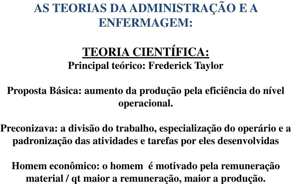 Preconizava: a divisão do trabalho, especialização do operário e a padronização das atividades e