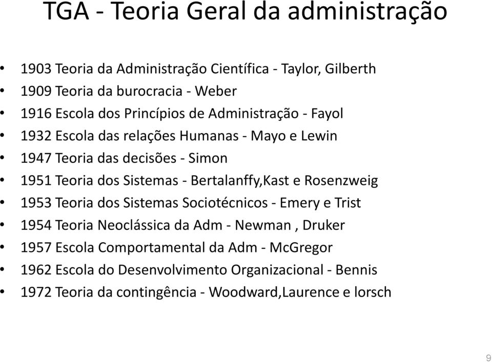 Bertalanffy,Kast e Rosenzweig 1953 Teoria dos Sistemas Sociotécnicos - Emery e Trist 1954 Teoria Neoclássica da Adm - Newman, Druker 1957 Escola