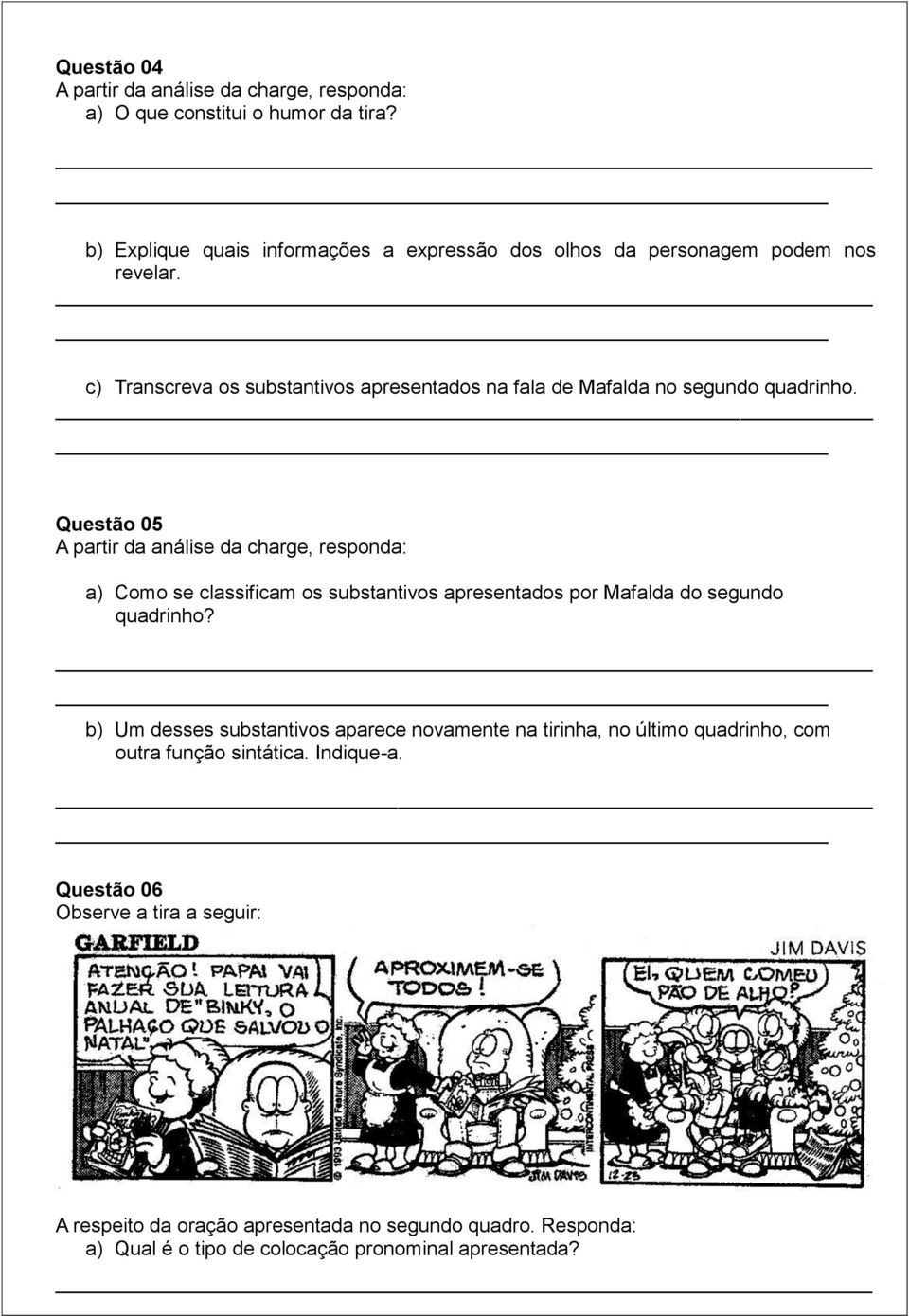 c) Transcreva os substantivos apresentados na fala de Mafalda no segundo quadrinho.
