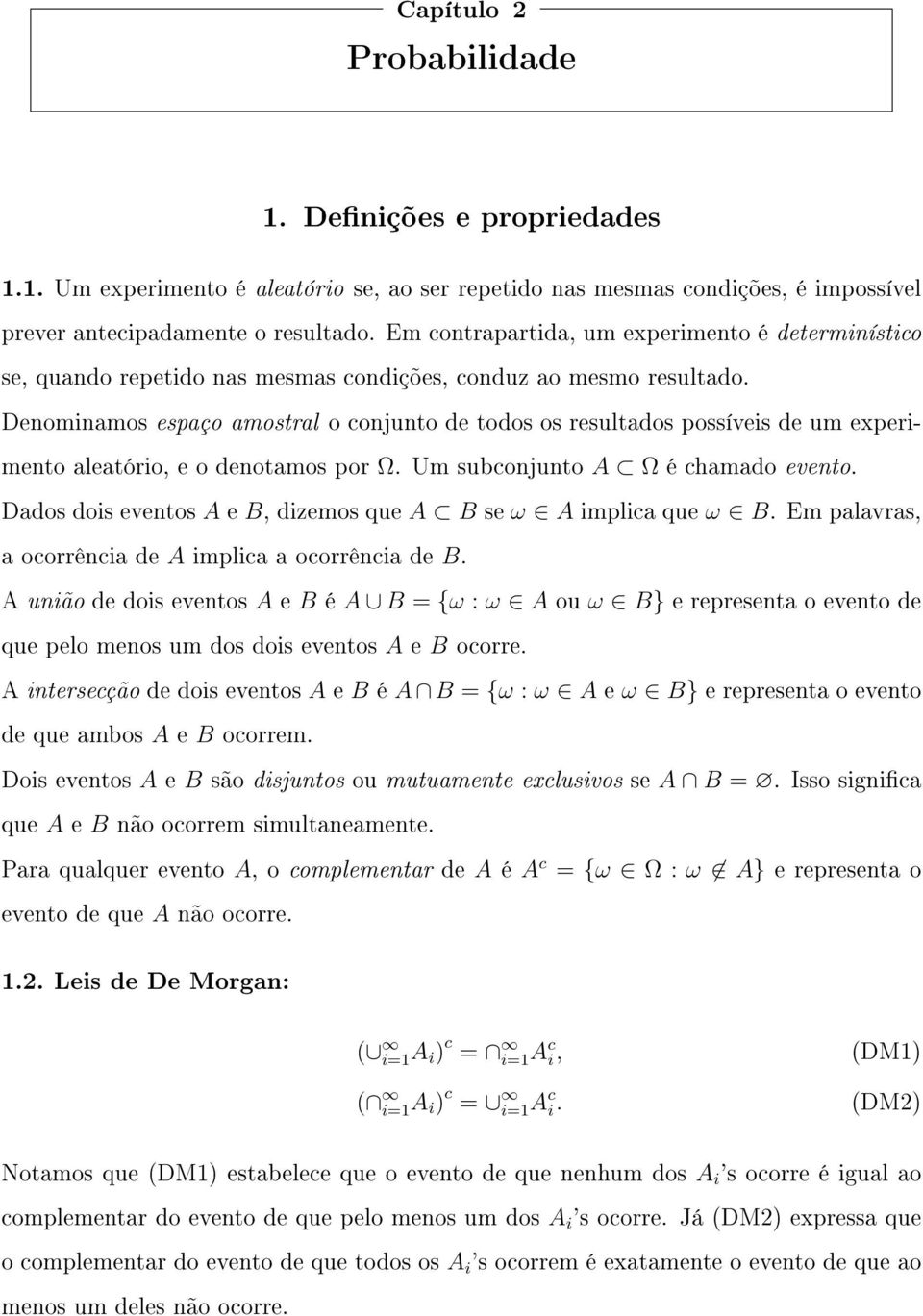 Denominamos espaço amostral o conjunto de todos os resultados possíveis de um experimento aleatório, e o denotamos por Ω. Um subconjunto A Ω é chamado evento.