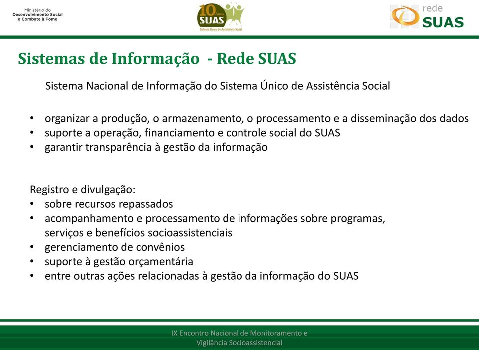 à gestão da informação Registro e divulgação: sobre recursos repassados acompanhamento e processamento de informações sobre programas,