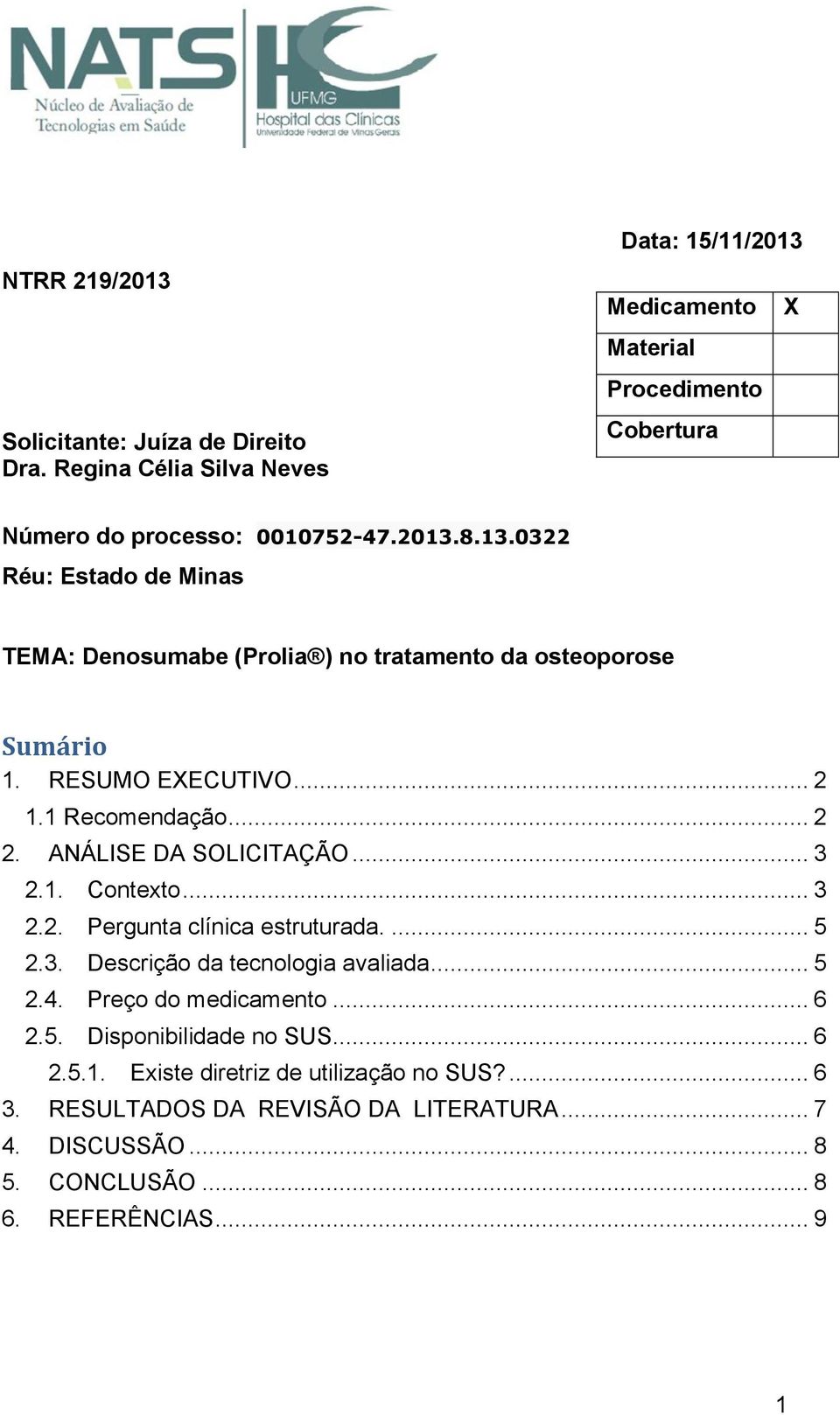 RESUMO EXECUTIVO... 2 1.1 Recomendação... 2 2. ANÁLISE DA SOLICITAÇÃO... 3 2.1. Contexto... 3 2.2. Pergunta clínica estruturada.... 5 2.3. Descrição da tecnologia avaliada.