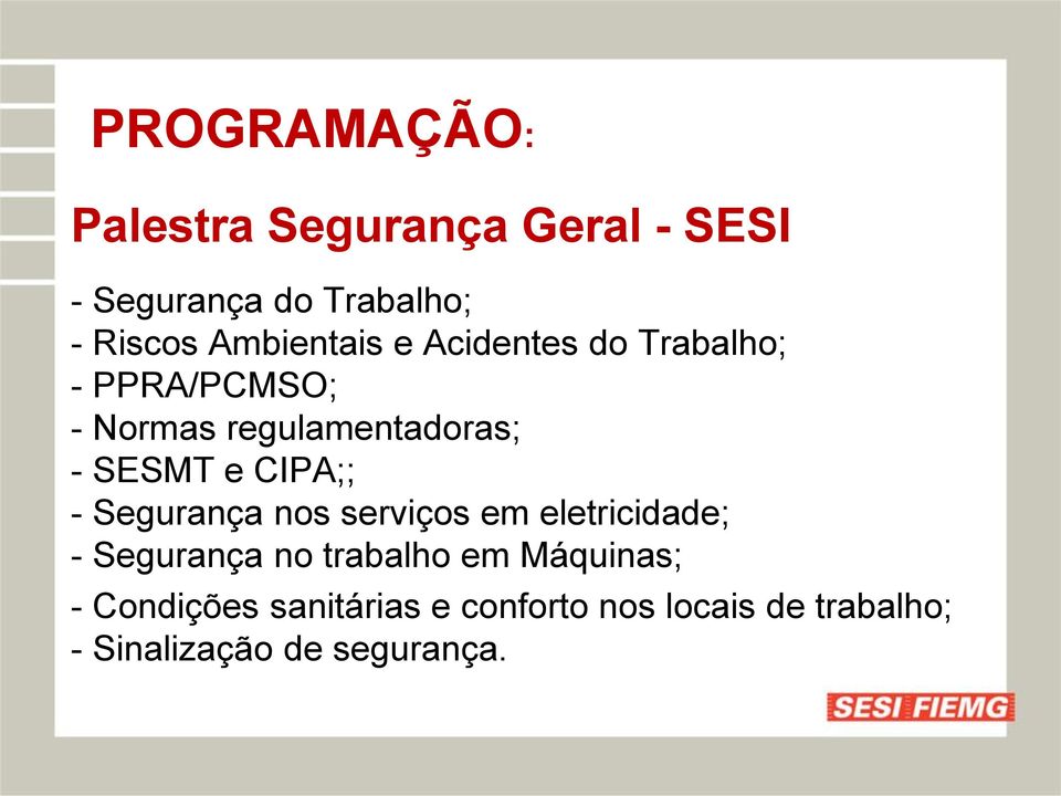 e CIPA;; - Segurança nos serviços em eletricidade; - Segurança no trabalho em