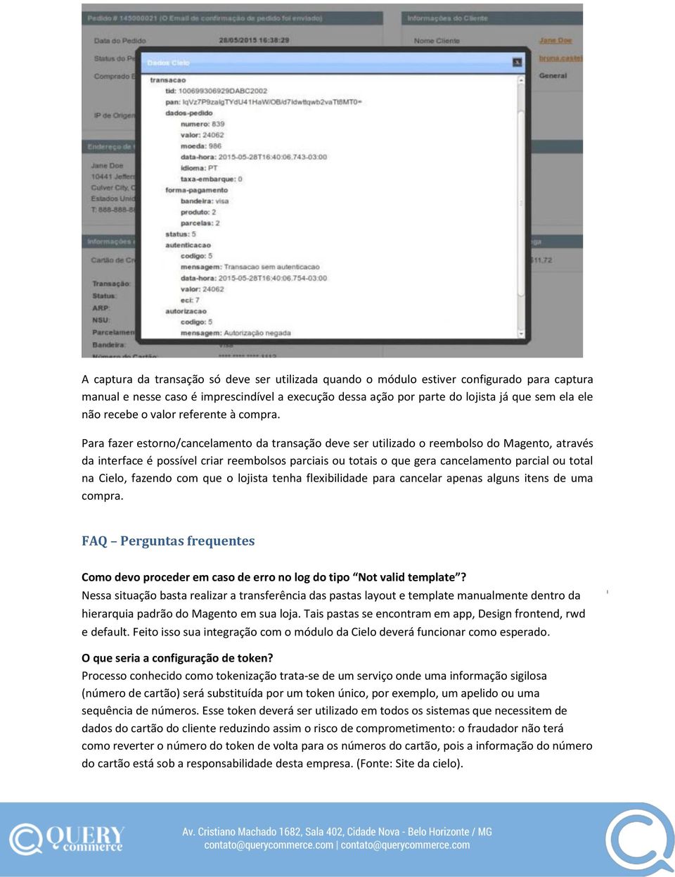 Para fazer estorno/cancelamento da transação deve ser utilizado o reembolso do Magento, através da interface é possível criar reembolsos parciais ou totais o que gera cancelamento parcial ou total na