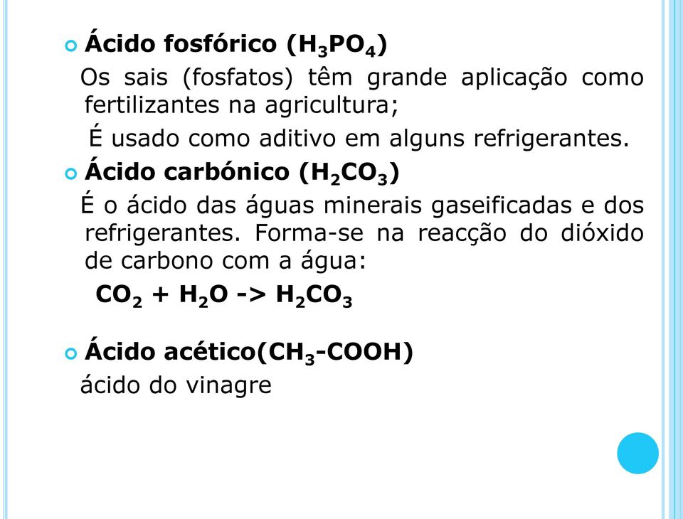 Ácido carbónico (H 2 CO 3 ) É o ácido das águas minerais gaseificadas e dos refrigerantes.