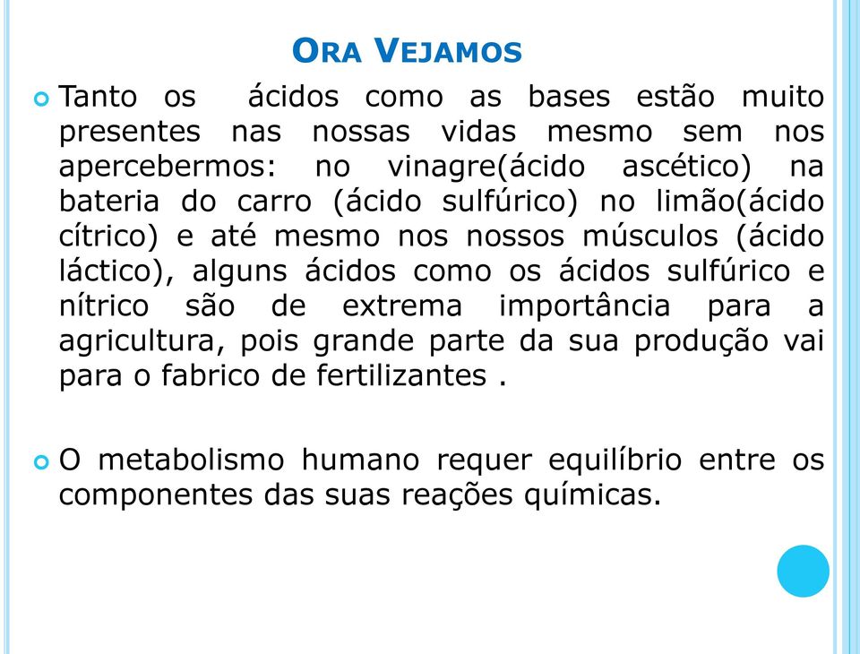 láctico), alguns ácidos como os ácidos sulfúrico e nítrico são de extrema importância para a agricultura, pois grande parte