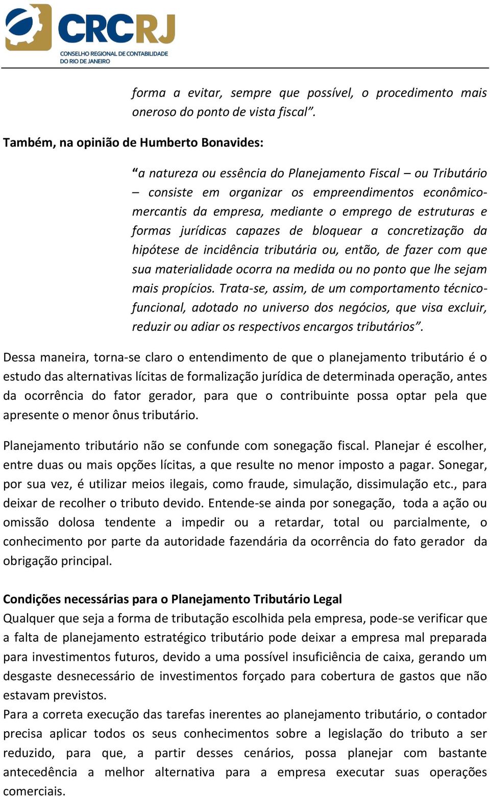 estruturas e formas jurídicas capazes de bloquear a concretização da hipótese de incidência tributária ou, então, de fazer com que sua materialidade ocorra na medida ou no ponto que lhe sejam mais