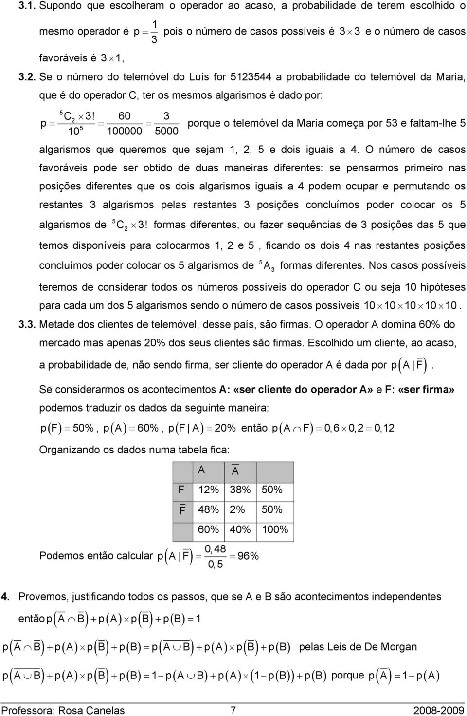 0 p = = = porque o telemóvel da Maria começa por e faltam-lhe 0 00000 000 algarismos que queremos que sejam,, e dois iguais a 4.