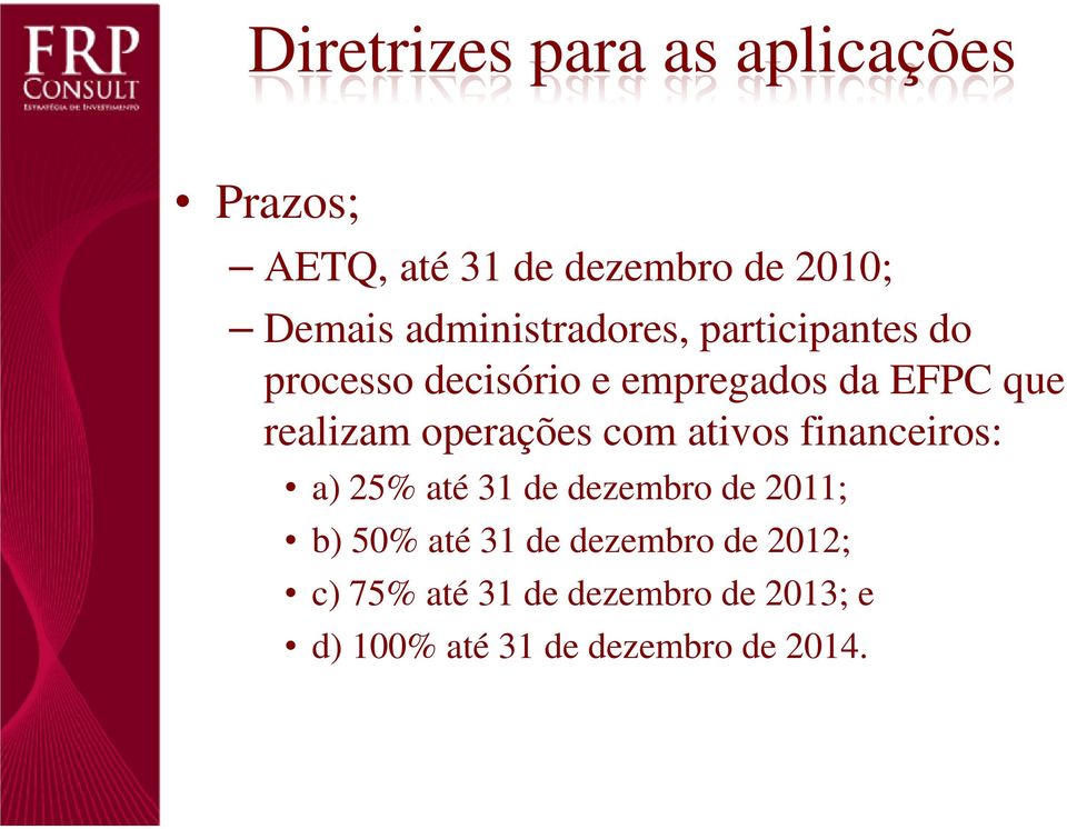 realizam operações com ativos financeiros: a) 25% até 31 de dezembro de 2011; b) 50%