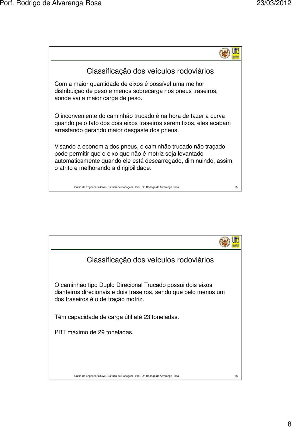 Visando a economia dos pneus, o caminhão trucado não traçado pode permitir que o eixo que não é motriz seja levantado automaticamente quando ele está descarregado, diminuindo, assim, o atrito e