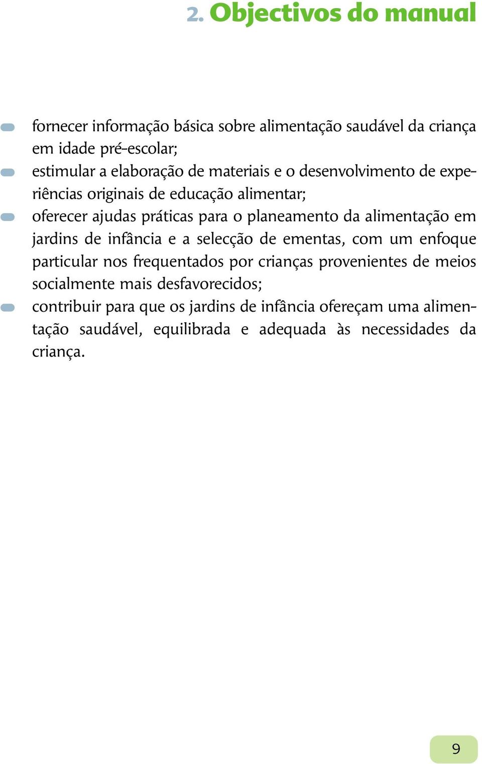 jardins de infância e a selecção de ementas, com um enfoque particular nos frequentados por crianças provenientes de meios socialmente mais