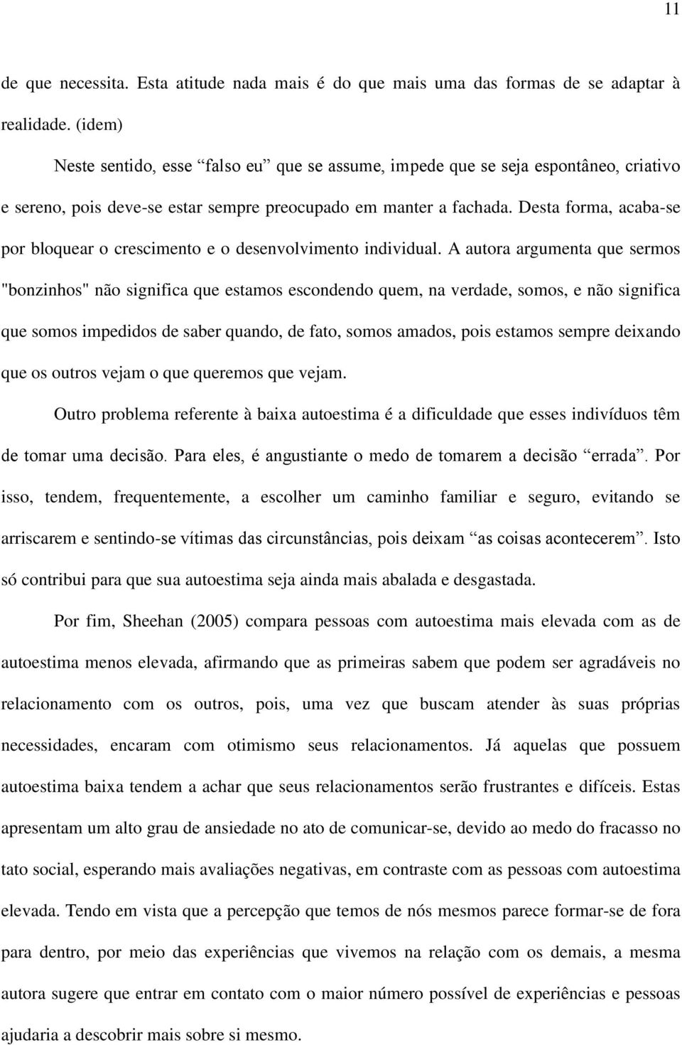 Desta forma, acaba-se por bloquear o crescimento e o desenvolvimento individual.